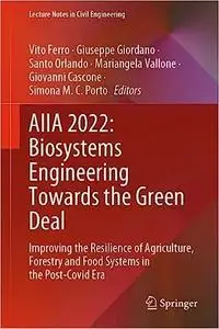 AIIA 2022: Biosystems Engineering Towards the Green Deal: Improving the Resilience of Agriculture, Forestry and Food Sys