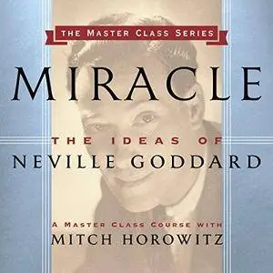 Miracle: The Ideas of Neville Goddard [Audiobook]