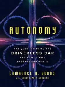 Autonomy: The Quest to Build the Driverless Car—And How It Will Reshape Our World