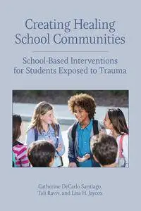 Creating Healing School Communities: School-Based Interventions for Students Exposed to Trauma (Concise Guides on Trauma Care)