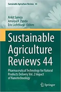 Sustainable Agriculture Reviews 44: Pharmaceutical Technology for Natural Products Delivery Vol. 2 Impact of Nanotechnology
