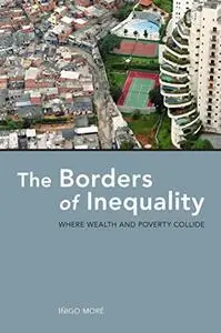 The Borders of Inequality: Where Wealth and Poverty Collide