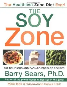 The Soy Zone: 101 Delicious and Easy-to-Prepare Recipes 