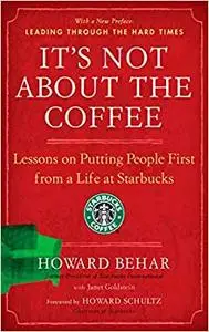 It's Not About the Coffee: Lessons on Putting People First from a Life at Starbucks