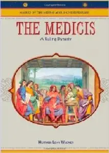 The Medicis: A Ruling Dynasty (Makers of the Middle Ages and Renaissance) by Heather Lehr Wagner