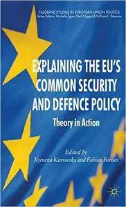 Explaining the EU's Common Security and Defence Policy: Theory in Action