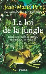 Jean-Marie Pelt, Franck Steffan, "La loi de la jungle : L'agressivité chez les plantes, les animaux, les humains"