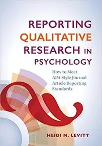 Reporting Qualitative Research in Psychology: How to Meet APA Style Journal Article Reporting Standards