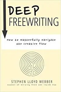 Deep Freewriting: How to Masterfully Navigate the Creative Flow