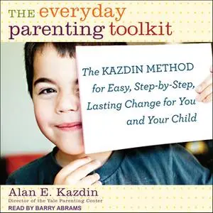 «The Everyday Parenting Toolkit» by Alan E. Kazdin
