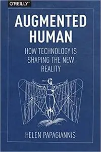 Augmented Human: How Technology Is Shaping the New Reality