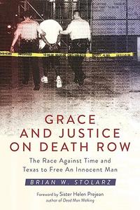 Grace and Justice on Death Row: The Race against Time and Texas to Free an Innocent Man
