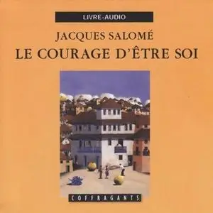 Jacques Salomé - Le courage d´être soi (2003)