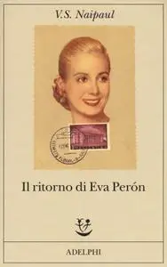 V.S. Naipaul - Il ritorno di Eva Perón