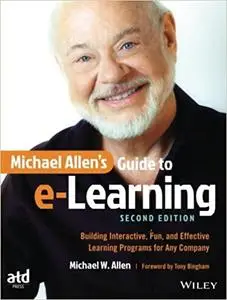 Michael Allen's Guide to e-Learning: Building Interactive, Fun, and Effective Learning Programs for Any Company Ed 2