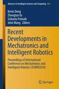 Recent Developments in Mechatronics and Intelligent Robotics (Repost)