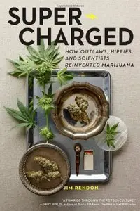 Super-Charged: How Outlaws, Hippies, and Scientists Reinvented Marijuana