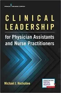 Clinical Leadership for Physician Assistants and Nurse Practitioners