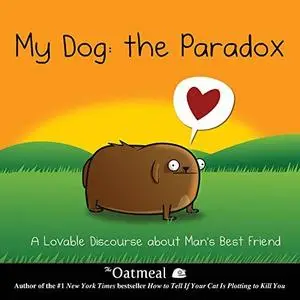 My Dog: The Paradox: A Lovable Discourse about Man's Best Friend (Repost)