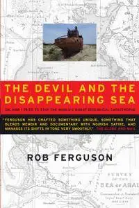 The Devil and the Disappearing Sea: Or, How I Tried to Stop the World's Worst Ecological Catastrophe