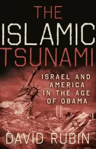The Islamic Tsunami: Israel and America in the Age of Obama