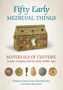 Fifty Early Medieval Things : Materials of Culture in Late Antiquity and the Early Middle Ages