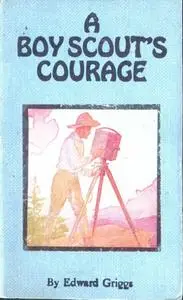 «A Boy Scout's Courage» by Edward Howard Griggs