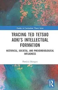 Tracing Ted Tetsuo Aoki’s Intellectual Formation: Historical, Societal, and Phenomenological Influences