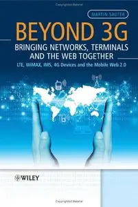 Beyond 3G - Bringing Networks, Terminals and the Web Together: LTE, WiMAX, IMS, 4G Devices and the Mobile Web 2.0 (repost)