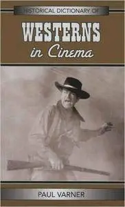 Paul Varner - Historical Dictionary of Westerns in Cinema (Historical Dictionaries of Literature and the Arts) [Repost]