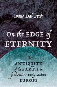 On the Edge of Eternity: The Antiquity of the Earth in Medieval and Early Modern Europe