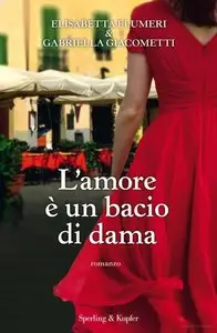 Elisabetta Flumeri, Gabriella Giacometti - L'amore è un bacio di dama