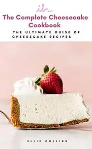 The Cheesecake Cookbook : The Ultimate Guide Of Cheesecake Recipes