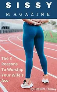 Sissy Magazine: The 8 Reasons to Worship Your Wife's Ass