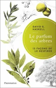 David George Haskell, "Le parfum des arbres: 13 façons de le respirer"