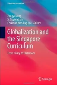 Globalization and the Singapore Curriculum: From Policy to Classroom