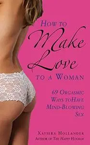 How to make love to a woman: 69 orgasmic ways to have mind-blowing sex (Repost)