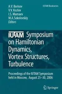 IUTAM Symposium on Hamiltonian Dynamics, Vortex Structures, Turbulence: Proceedings of the IUTAM Symposium held in Moscow, 25–3