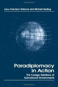 Paradiplomacy in Action: The Foreign Relations of Subnational Governments