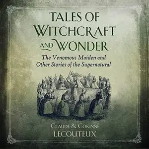 Tales of Witchcraft and Wonder: The Venomous Maiden and Other Stories of the Supernatural [Audiobook]