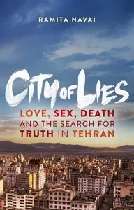 City of Lies: Love, Sex, Death, and the Search for Truth in Tehran