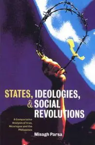 Misagh Parsa, "States, Ideologies, and Social Revolutions: A Comparative Analysis of Iran, Nicaragua, and the Philippines"