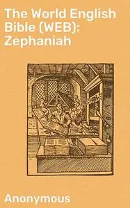 «The World English Bible (WEB): Zephaniah» by Anonymous