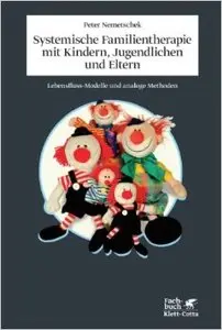 Systemische Familientherapie mit Kinder, Jugendlichen und Eltern: Lebensfluss-Modelle und analoge Methoden