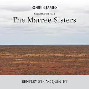 Bentley String Quintet - Robbie James: The Marree Sisters (2022) [Official Digital Download]