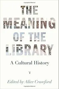 The Meaning of the Library: A Cultural History