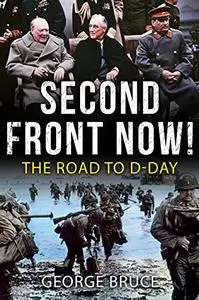 Second Front Now!: The Road to D-Day