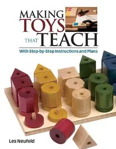 Making Toys That Teach: With Step-by-Step Instructions and Plans (repost)