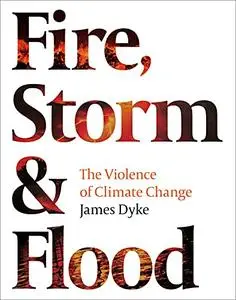 Fire, Storm and Flood: The violence of climate change