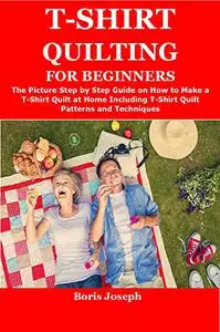 T-SHIRT QUILTING FOR BEGINNERS